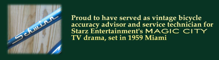 The Headbadge: Proud to have served as vintage bicycle accuracy advisor and service techician for Starz Entertainment's Magic City TV drama, set in 1959 Miami.